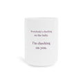 Checking on You — 15 oz Ceramic Mug
